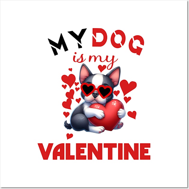 My dog is my valentine Wall Art by A Zee Marketing